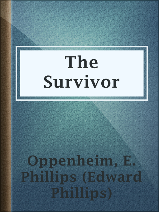Title details for The Survivor by E. Phillips (Edward Phillips) Oppenheim - Available